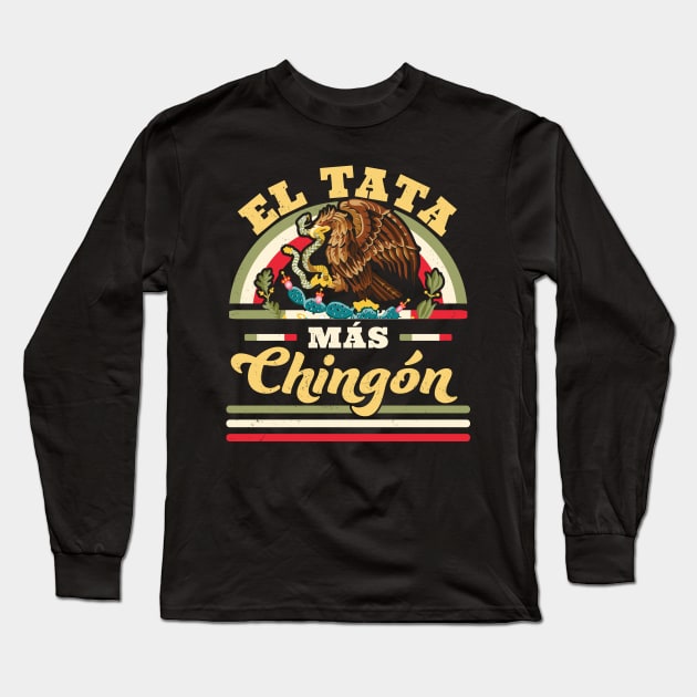 El Tata Mas Chingon Mexican Flag Cool Dad Papa Abuelo Regalo Long Sleeve T-Shirt by OrangeMonkeyArt